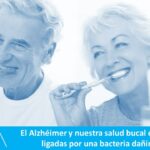 Alzheimer y salud bucodental. Una relación cada vez más estrecha